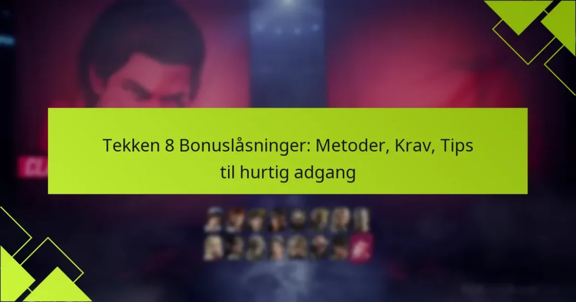 Tekken 8 Bonuslåsninger: Metoder, Krav, Tips til hurtig adgang