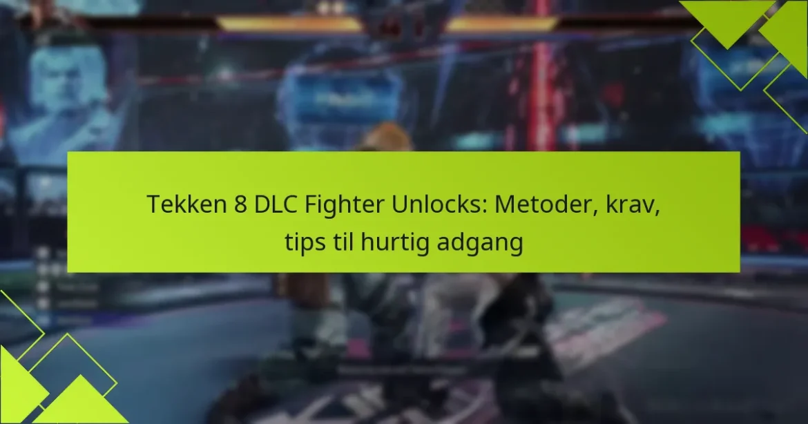 Tekken 8 DLC Fighter Unlocks: Metoder, krav, tips til hurtig adgang