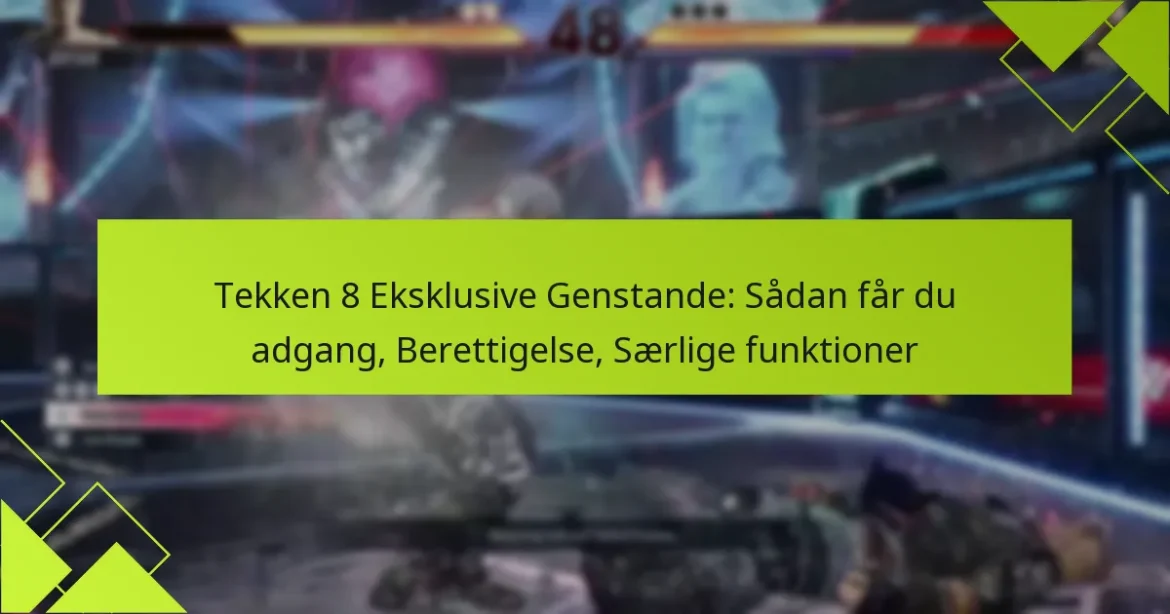 Tekken 8 Eksklusive Genstande: Sådan får du adgang, Berettigelse, Særlige funktioner