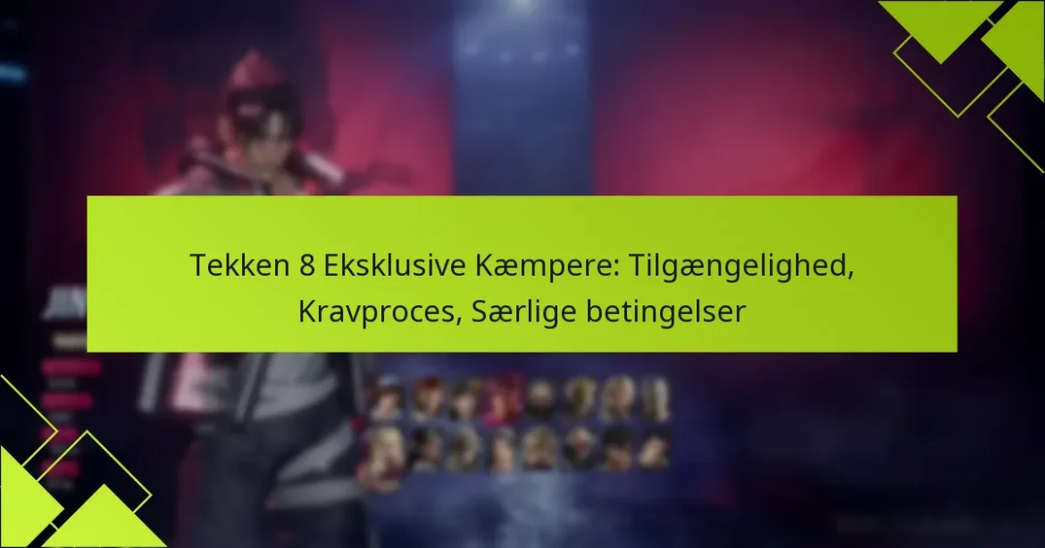 Tekken 8 Eksklusive Kæmpere: Tilgængelighed, Kravproces, Særlige betingelser