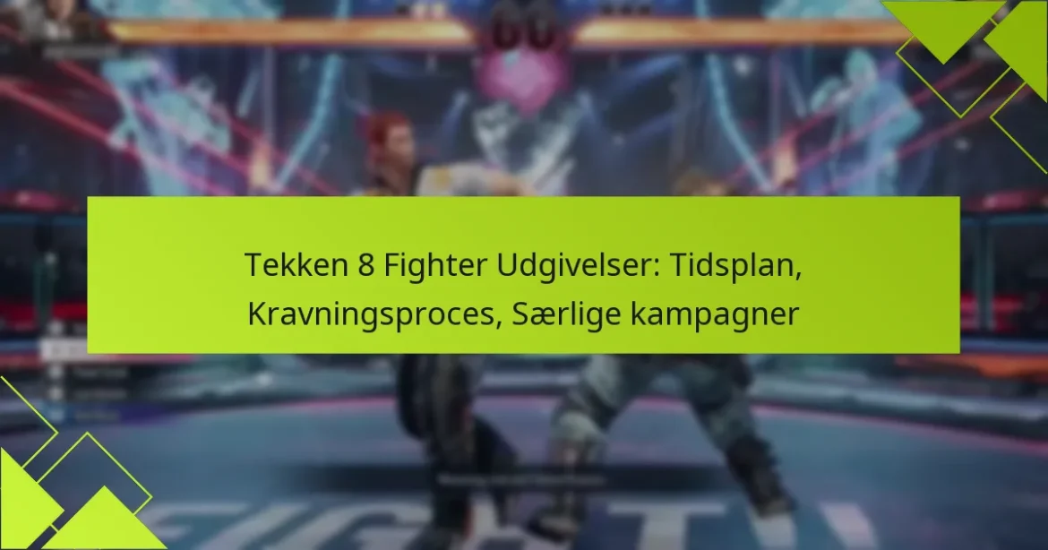 Tekken 8 Fighter Udgivelser: Tidsplan, Kravningsproces, Særlige kampagner