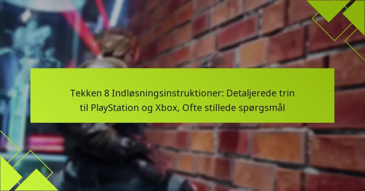 Tekken 8 Indløsningsinstruktioner: Detaljerede trin til PlayStation og Xbox, Ofte stillede spørgsmål