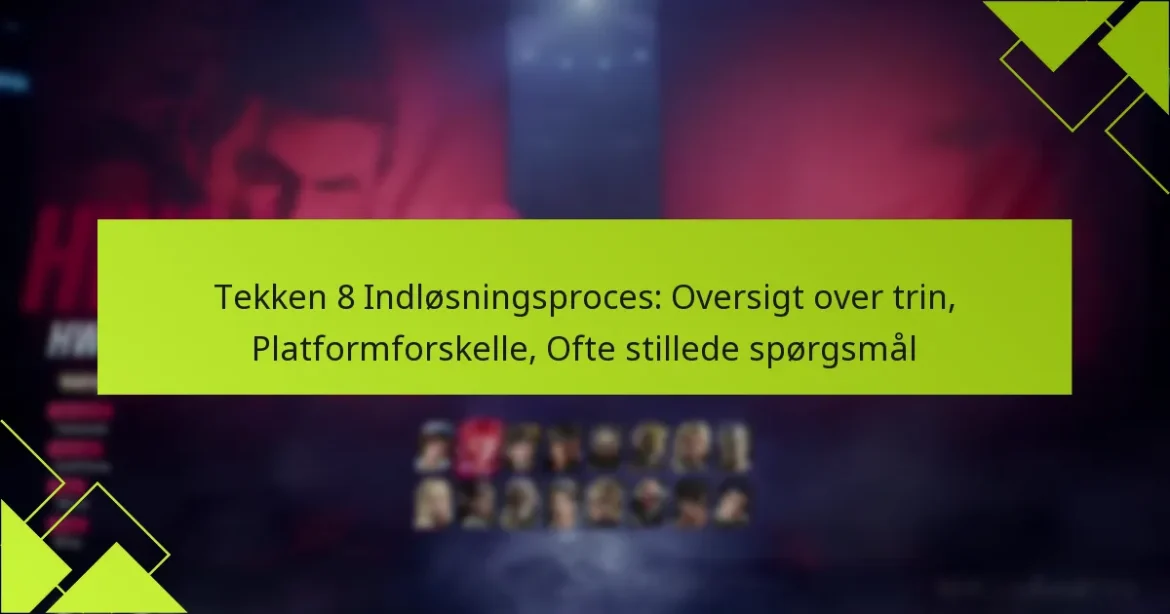 Tekken 8 Indløsningsproces: Oversigt over trin, Platformforskelle, Ofte stillede spørgsmål