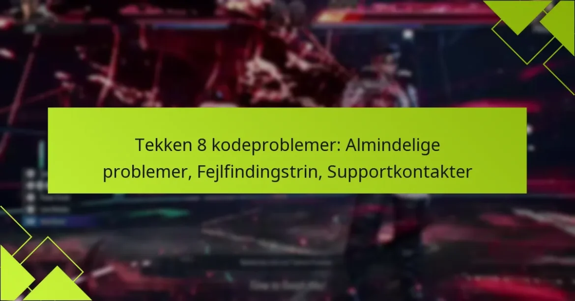 Tekken 8 kodeproblemer: Almindelige problemer, Fejlfindingstrin, Supportkontakter