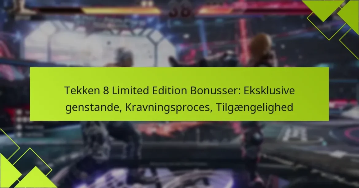 Tekken 8 Limited Edition Bonusser: Eksklusive genstande, Kravningsproces, Tilgængelighed