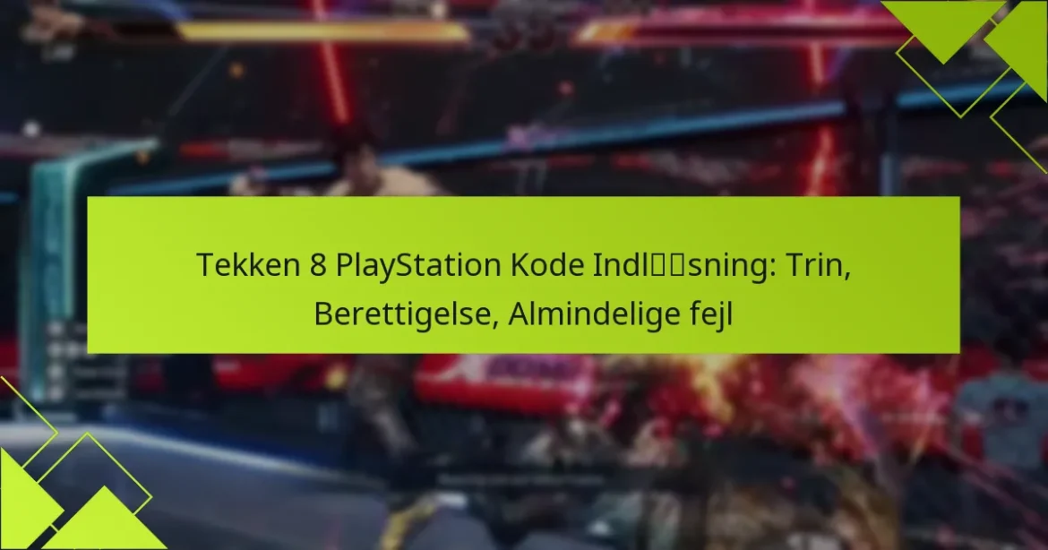 Tekken 8 PlayStation Kode Indløsning: Trin, Berettigelse, Almindelige fejl