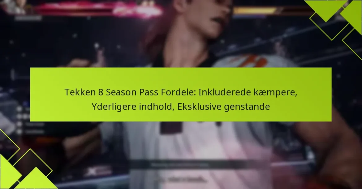 Tekken 8 Season Pass Fordele: Inkluderede kæmpere, Yderligere indhold, Eksklusive genstande