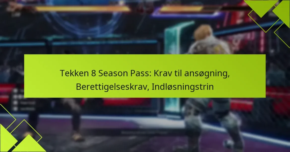 Tekken 8 Season Pass: Krav til ansøgning, Berettigelseskrav, Indløsningstrin
