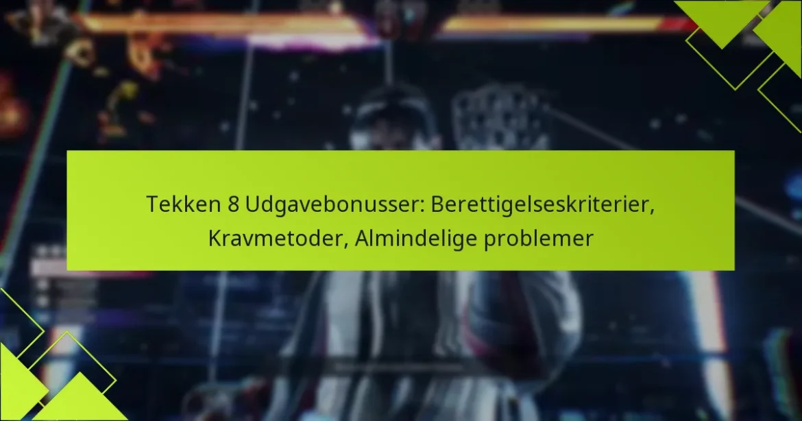Tekken 8 Udgavebonusser: Berettigelseskriterier, Kravmetoder, Almindelige problemer
