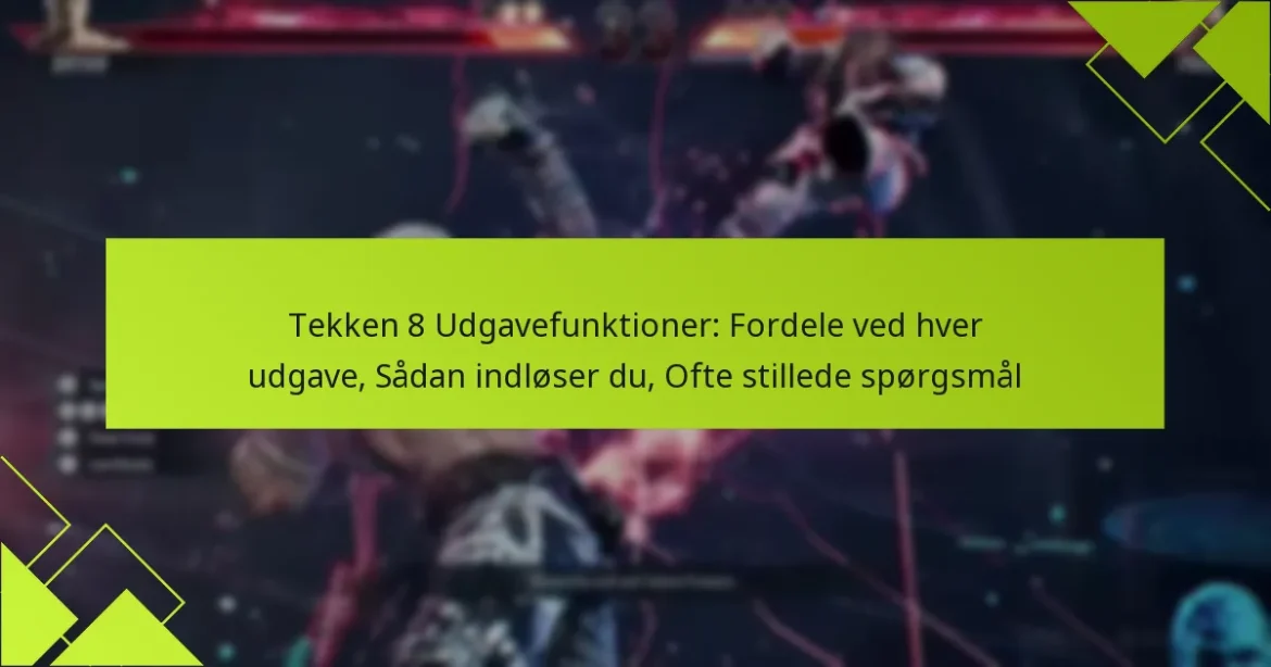 Tekken 8 Udgavefunktioner: Fordele ved hver udgave, Sådan indløser du, Ofte stillede spørgsmål
