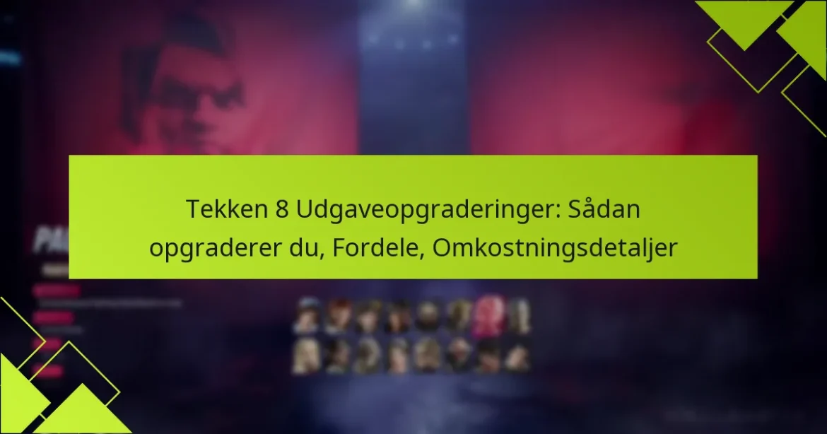 Tekken 8 Udgaveopgraderinger: Sådan opgraderer du, Fordele, Omkostningsdetaljer