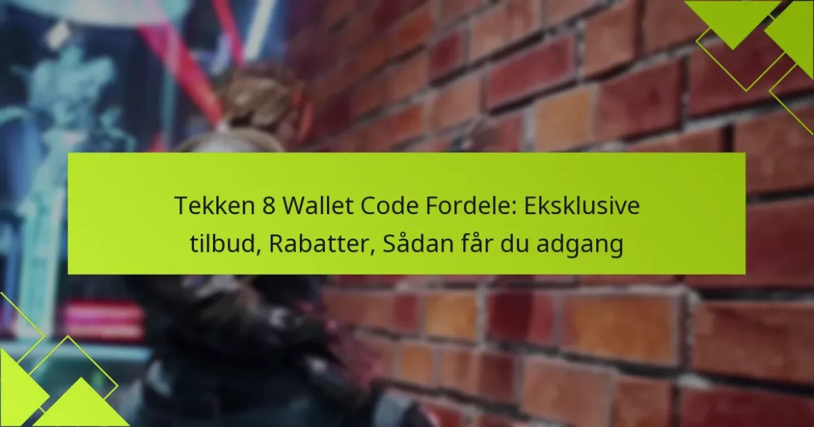 Tekken 8 Wallet Code Fordele: Eksklusive tilbud, Rabatter, Sådan får du adgang