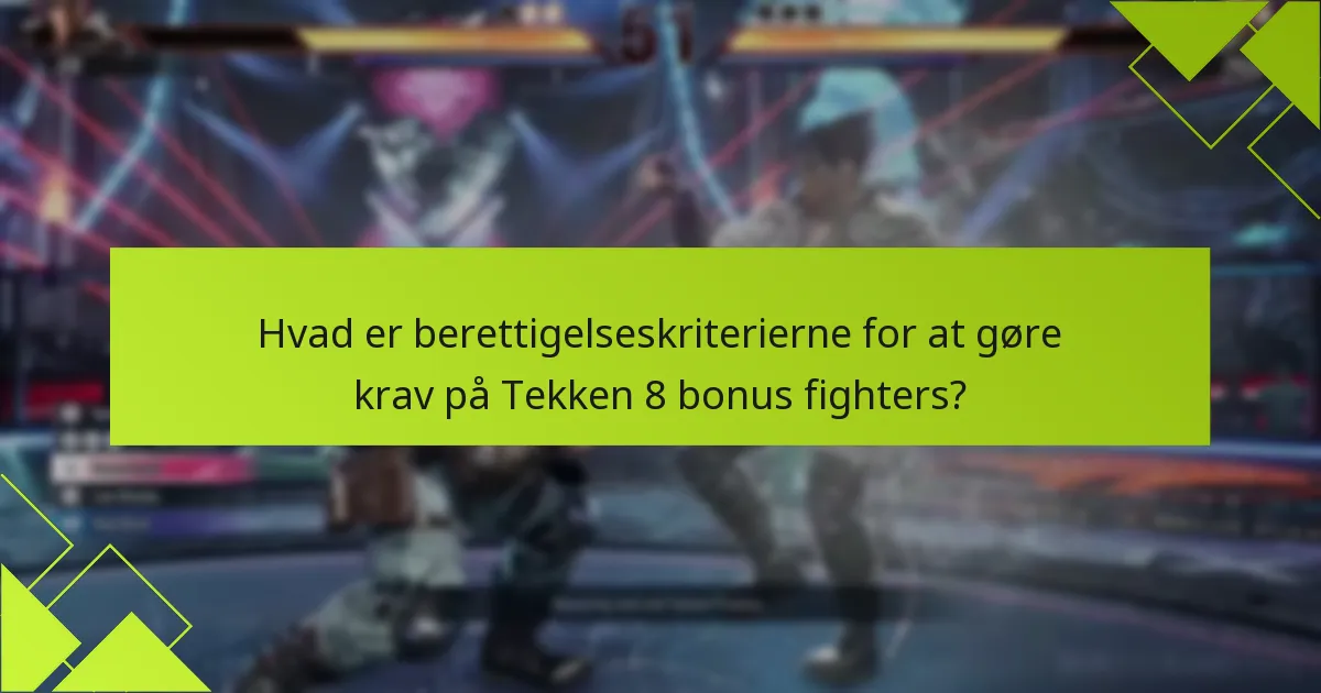 Hvad er berettigelseskriterierne for at gøre krav på Tekken 8 bonus fighters?