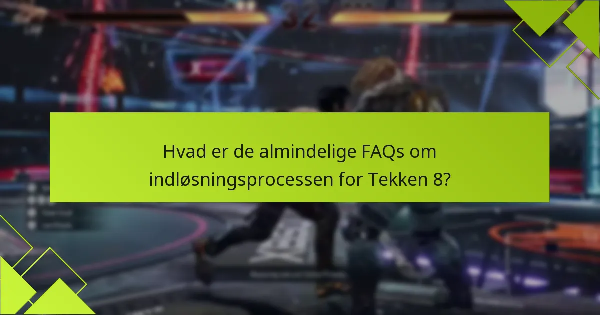 Hvordan påvirker platformforskelle indløsningsprocessen for Tekken 8?