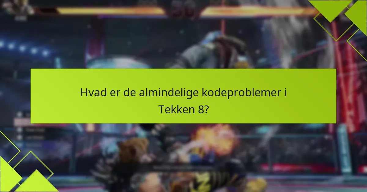 Hvordan kan jeg fejlsøge Tekken 8 kodeproblemer?