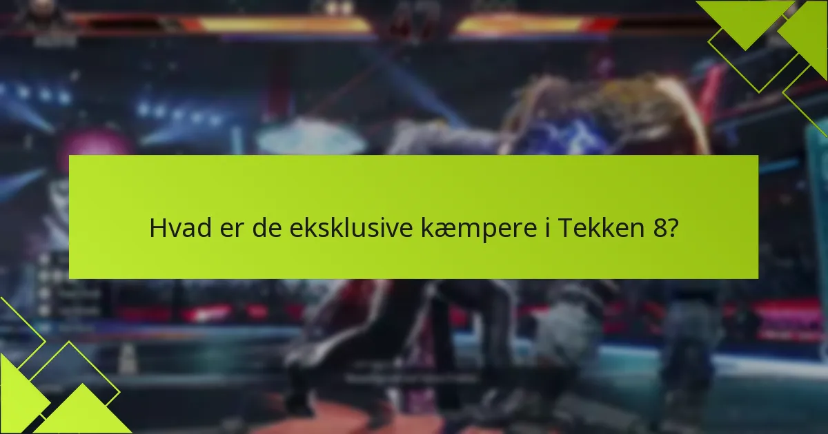 Hvornår vil eksklusive kæmpere være tilgængelige i Tekken 8?