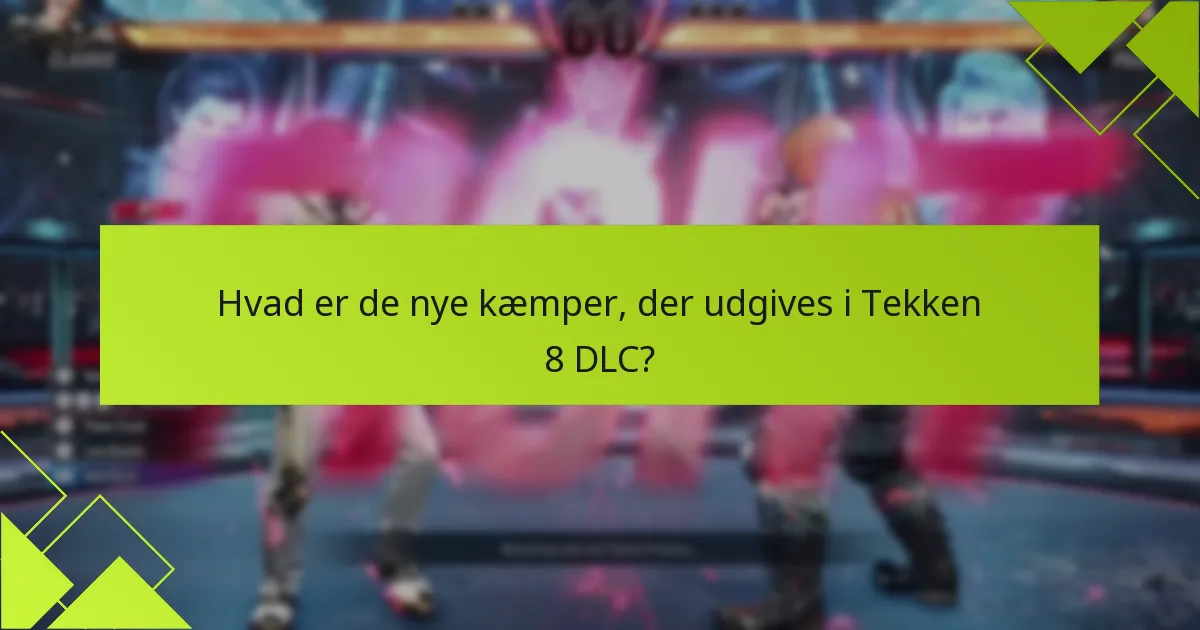 Hvad er de vigtigste patch-noter for Tekken 8 DLC?