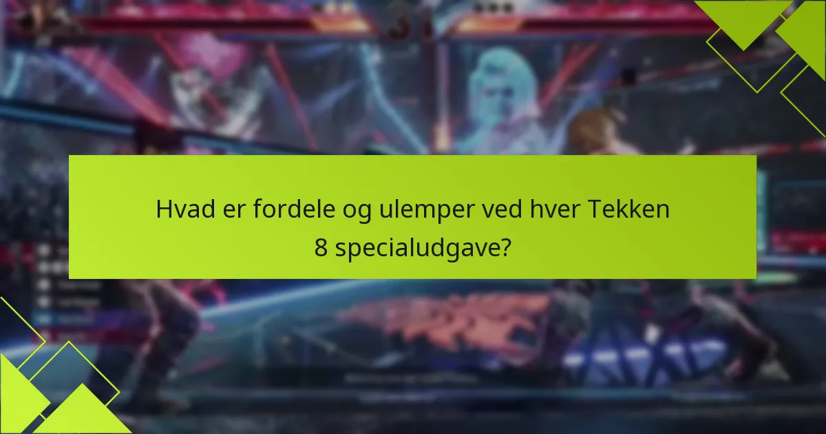 Hvilke købsoptioner er tilgængelige for Tekken 8 specialudgaver?