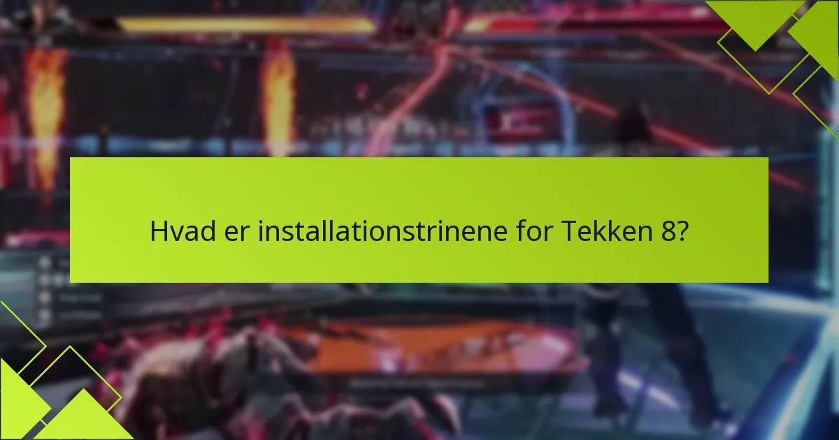 Hvad er installationstrinene for Tekken 8?
