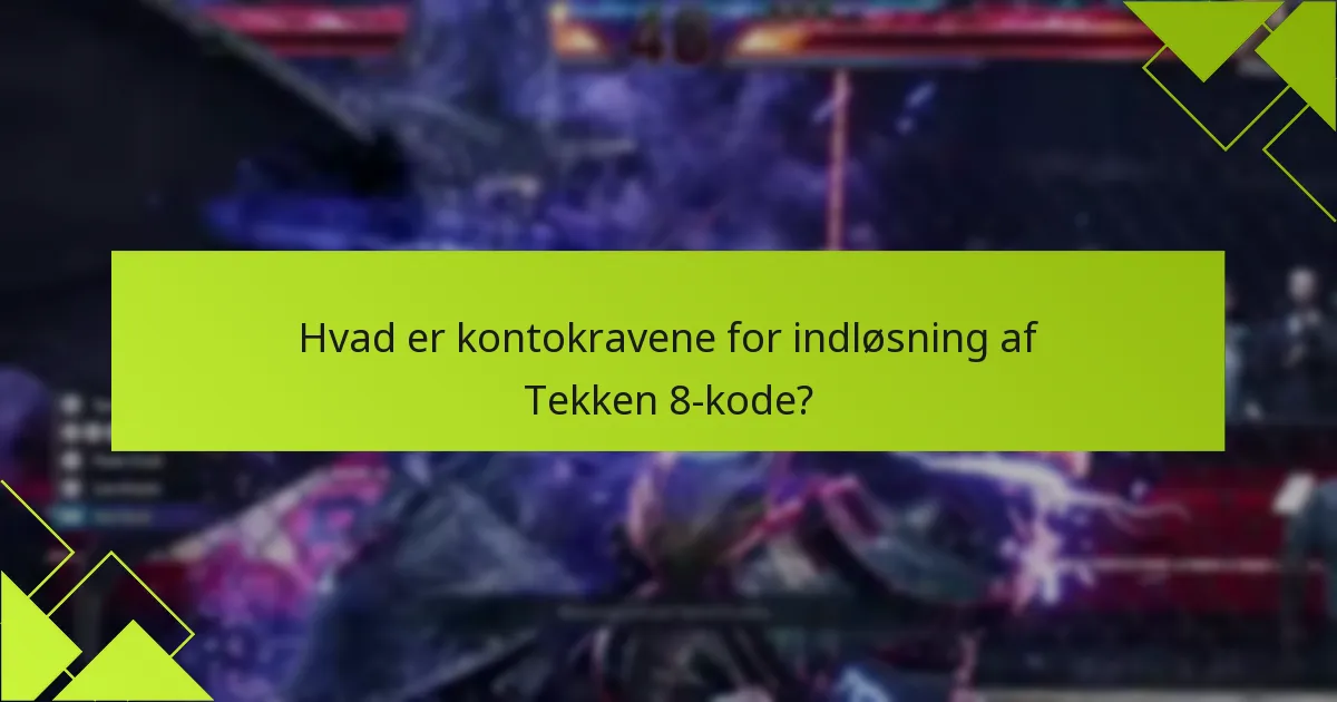 Hvad er kontokravene for indløsning af Tekken 8-kode?