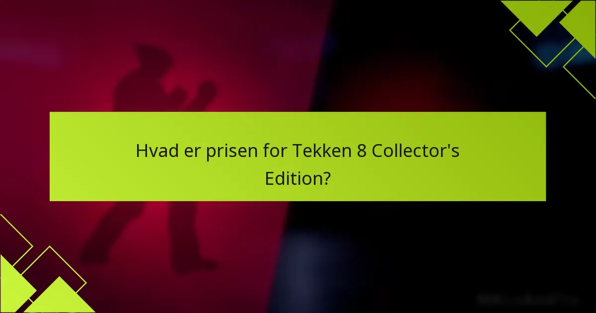 Hvad er prisen for Tekken 8 Collector’s Edition?