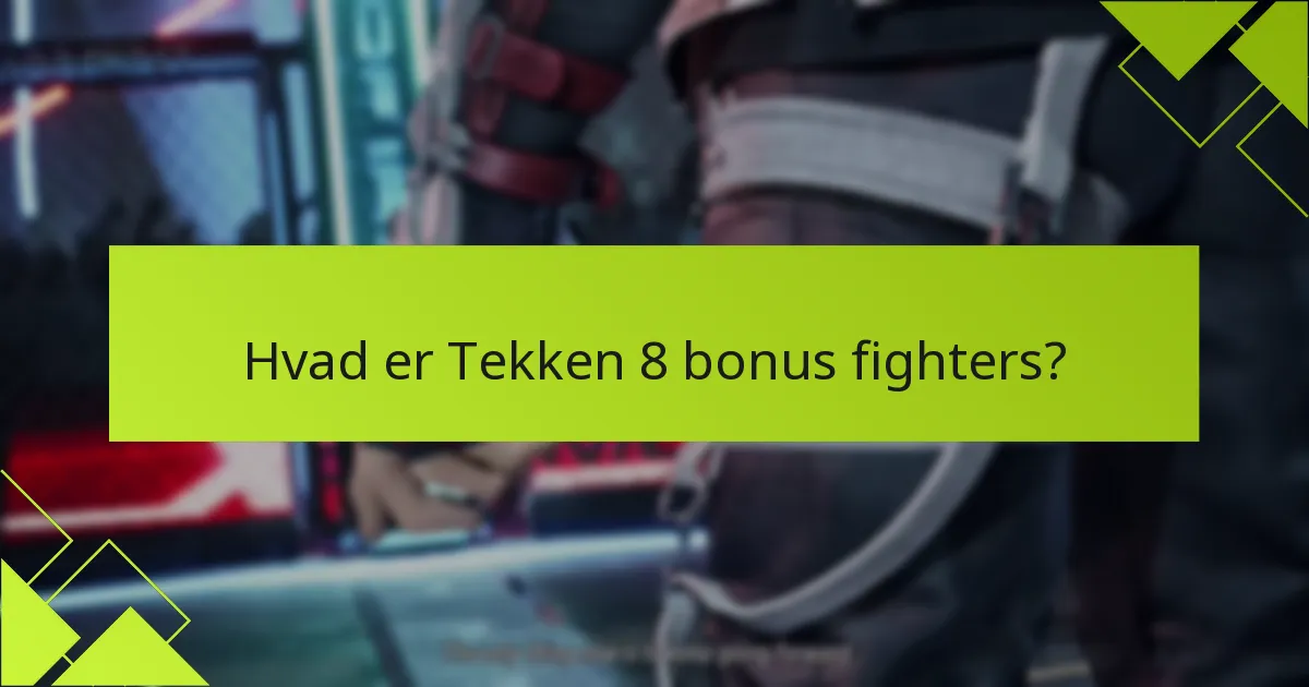 Hvordan kan spillere få adgang til Tekken 8 bonus fighters?