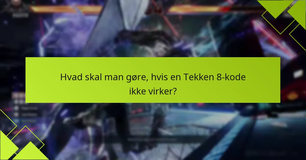 Hvad skal man gøre, hvis en Tekken 8-kode ikke virker?