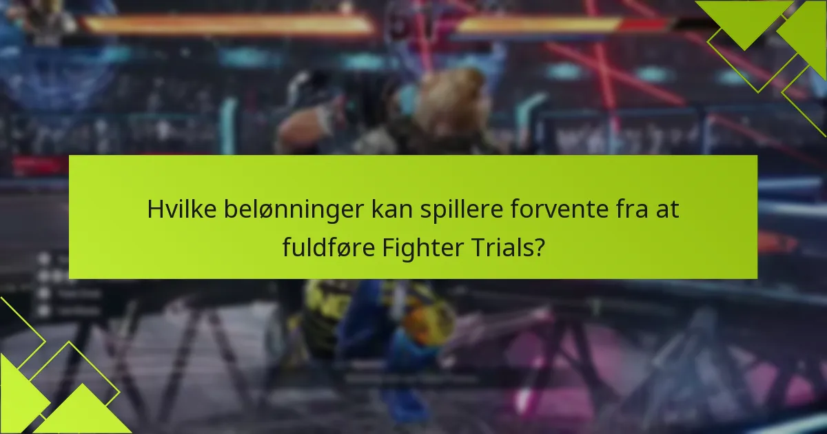 Hvilke belønninger kan spillere forvente fra at fuldføre Fighter Trials?