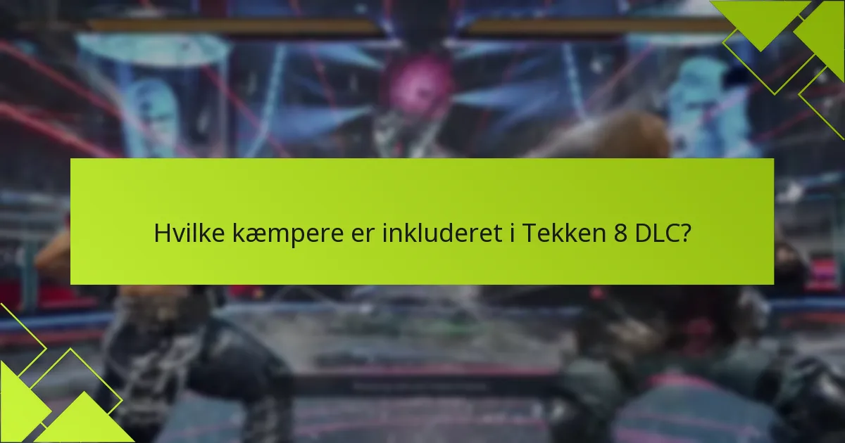 Hvordan kan jeg hente Tekken 8 DLC-indhold?