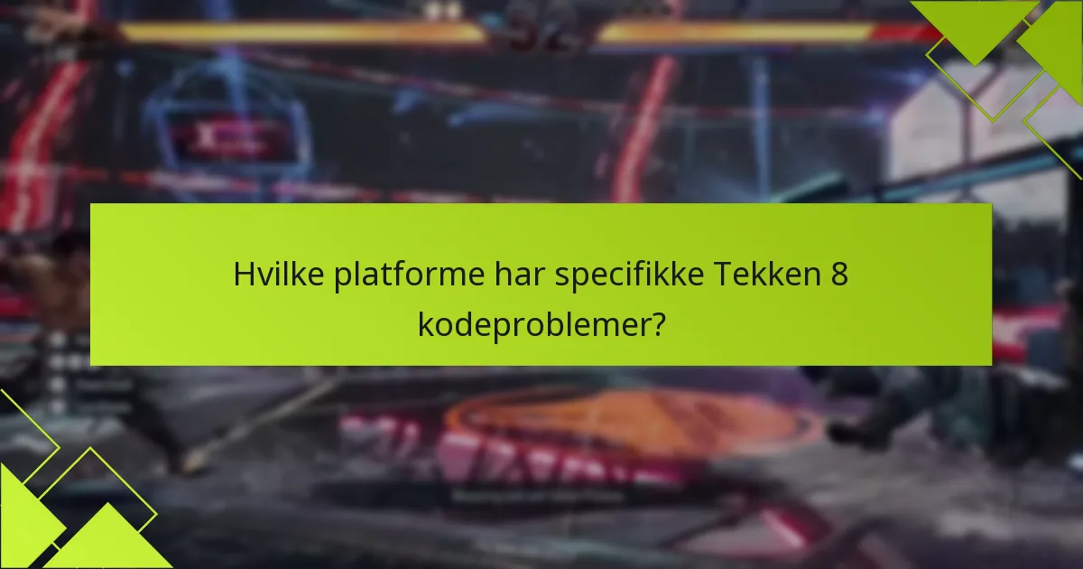 Hvilke platforme har specifikke Tekken 8 kodeproblemer?