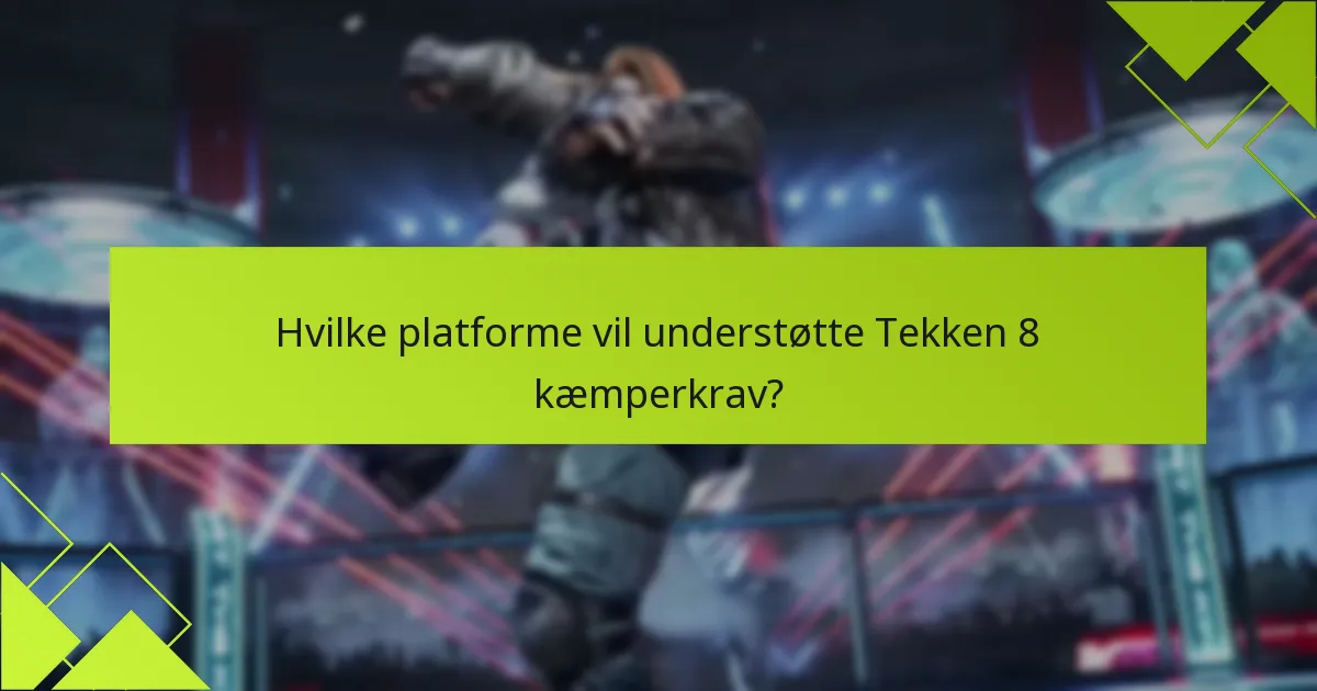 Hvordan får man fat i nye kæmpere i Tekken 8?