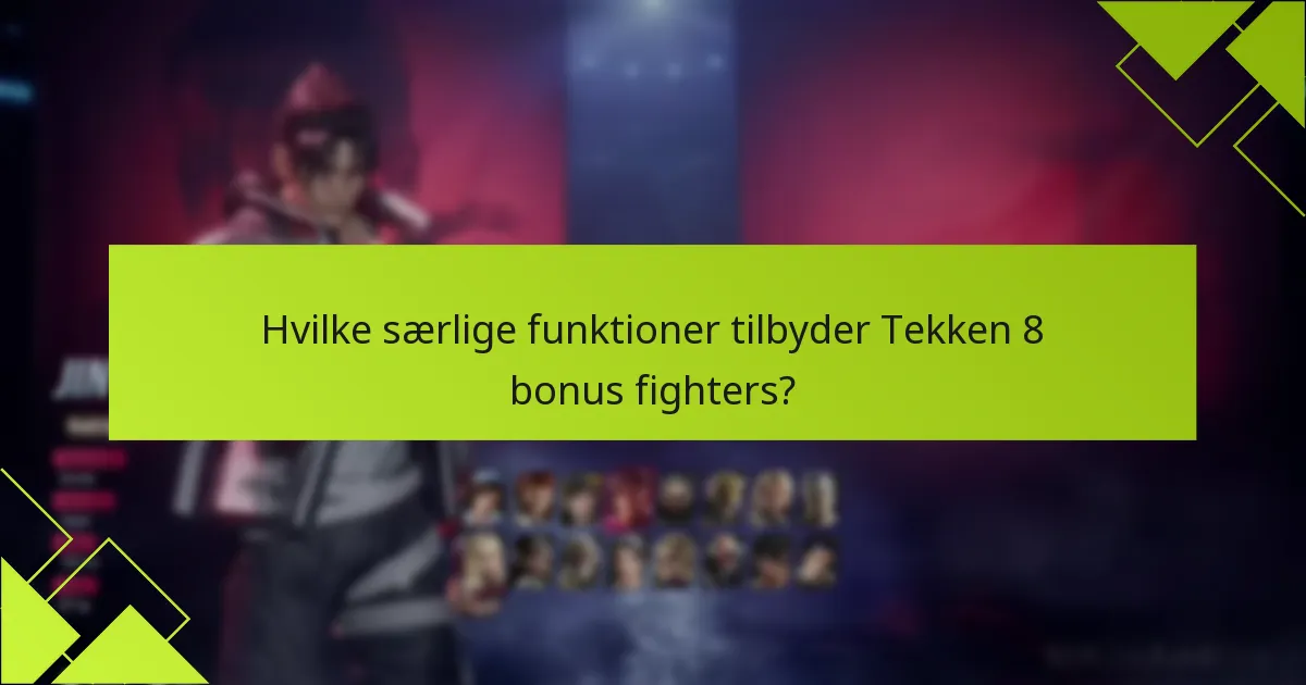 Hvilke særlige funktioner tilbyder Tekken 8 bonus fighters?
