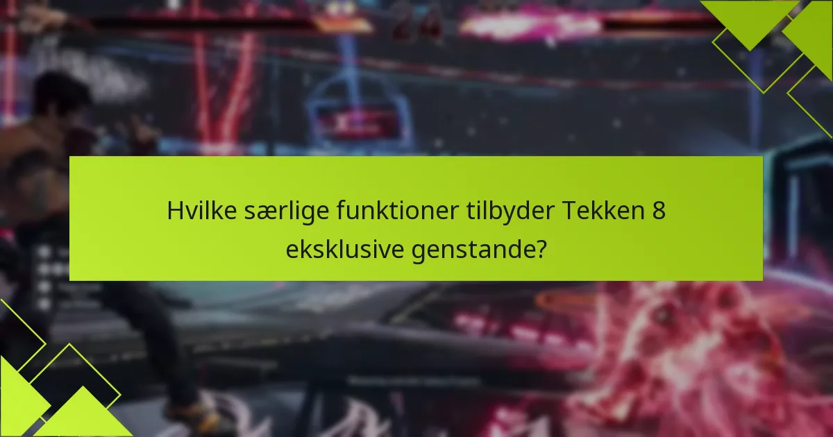 Hvilke særlige funktioner tilbyder Tekken 8 eksklusive genstande?