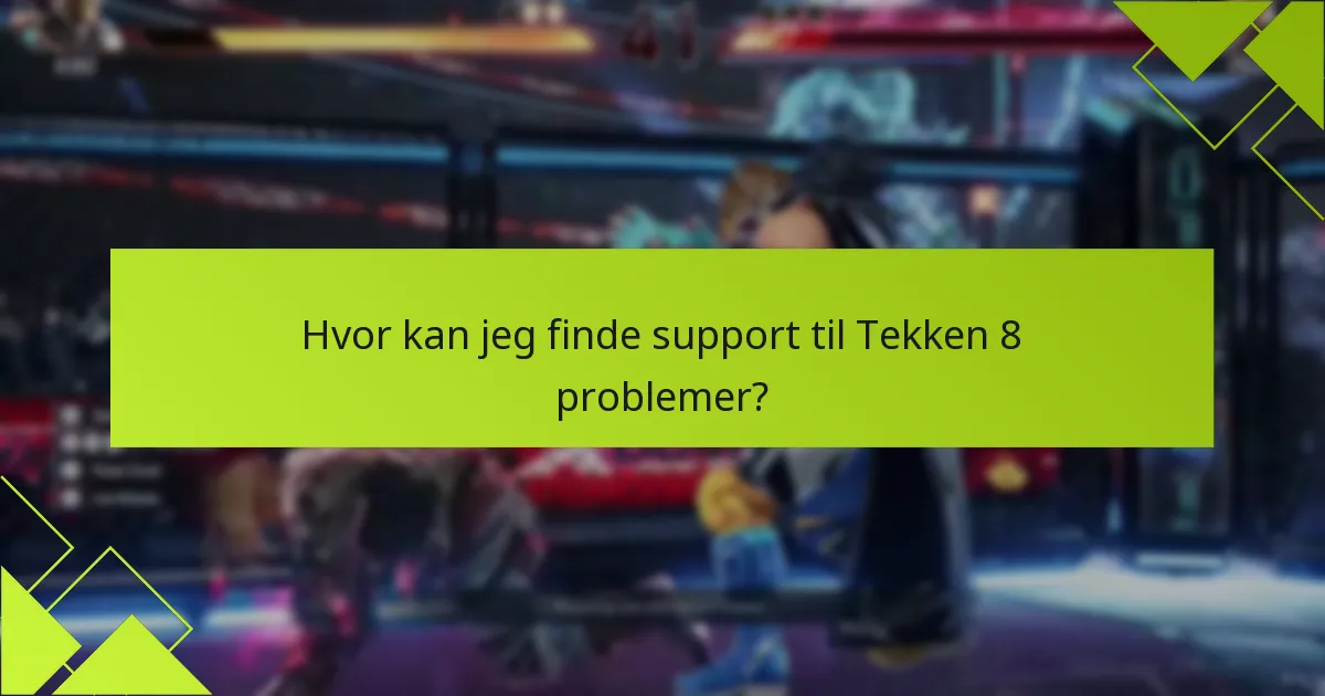 Hvad er de seneste opdateringer om kendte problemer i Tekken 8?