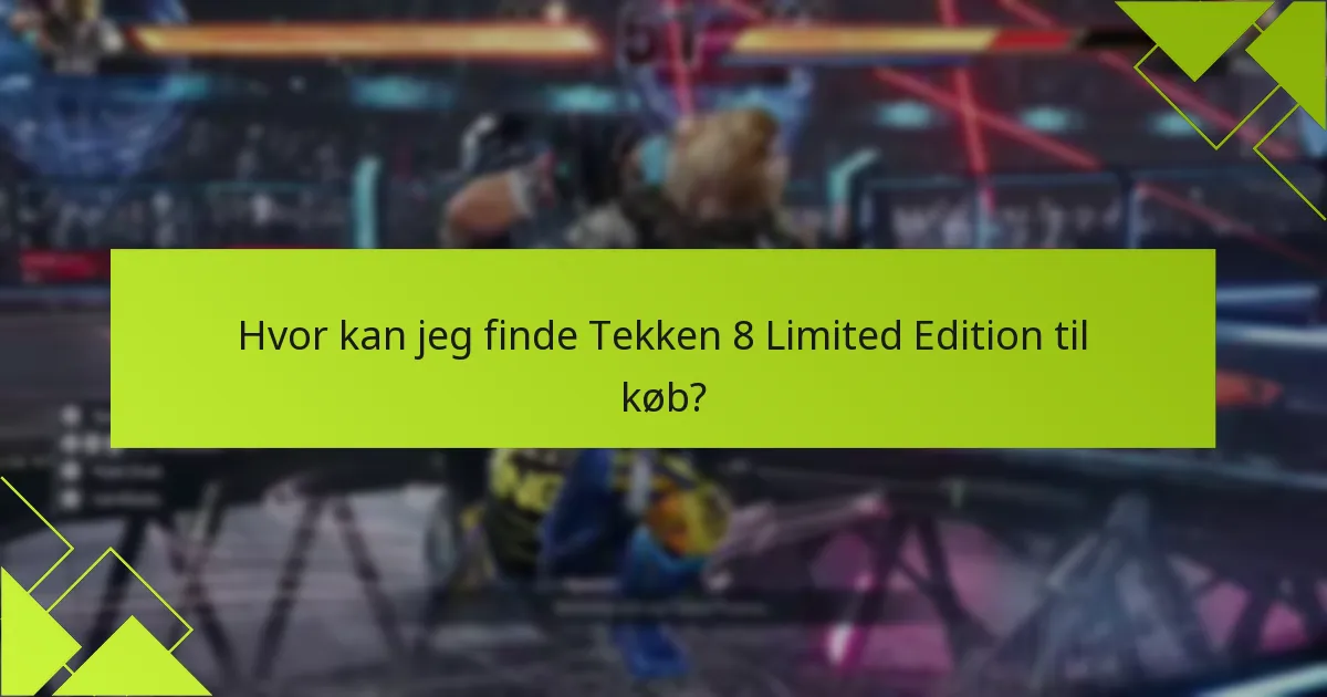 Hvad er fordelene ved at købe Tekken 8 Limited Edition?