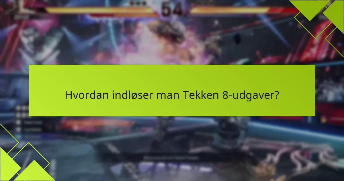 Hvad er de ofte stillede spørgsmål om Tekken 8-udgaver?