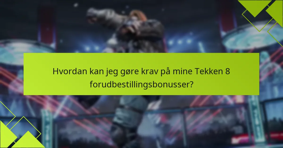 Hvordan sammenlignes Tekken 8 forudbestillingsbonusser med tidligere titler?