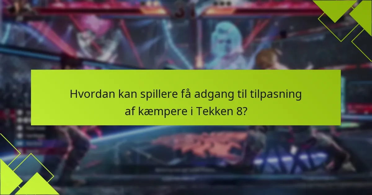 Hvad er de almindelige faldgruber ved tilpasning af kæmpere i Tekken 8?